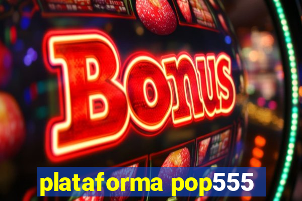 plataforma pop555